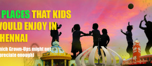 Kids Places Chennai - Frilp Blog